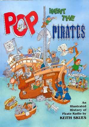 Pop Went The Pirates: An Illustrated History Of Pirate Radio
